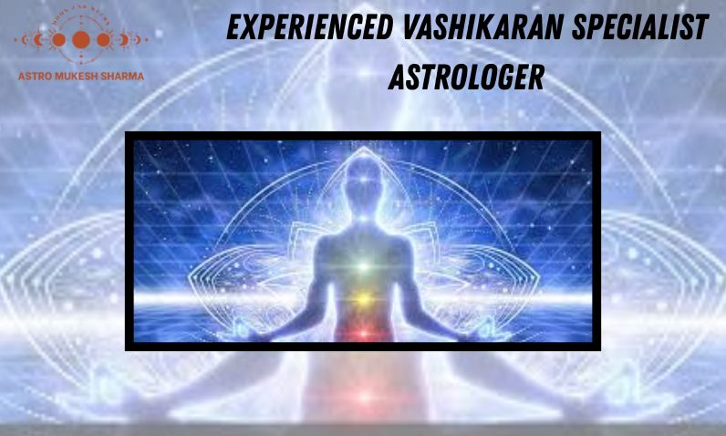 Experienced Vashikaran Specialist Astrologer