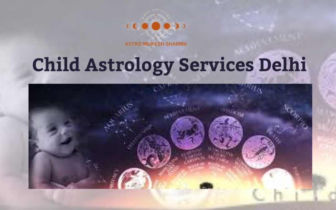 Child Astrology Services Delhi .