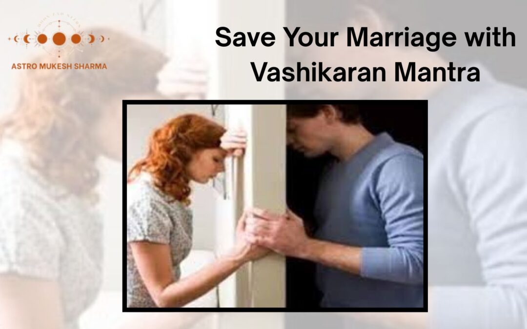 Save Your Marriage with Vashikaran Mantra
