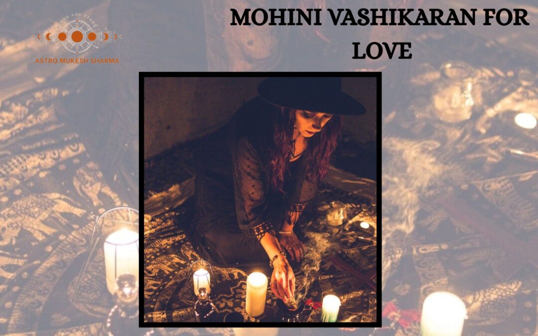 MOHINI VASHIKARAN FOR LOVE