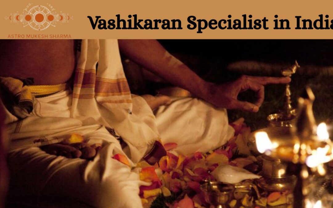 Vashikaran Specialist in India