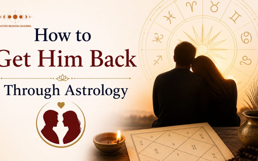 How to Get Him Back Through Astrology