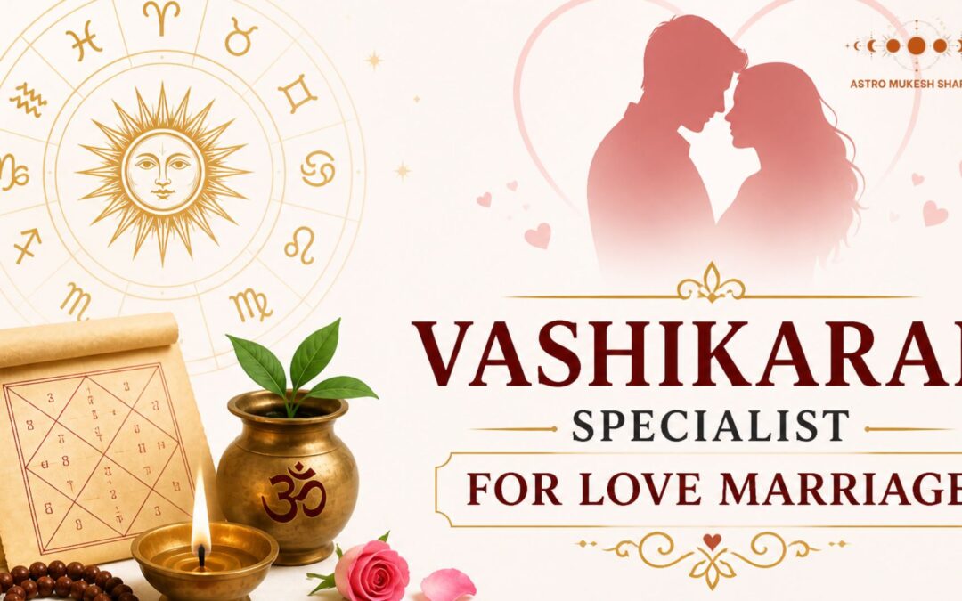 Vashikaran Specialist for Love Marriage