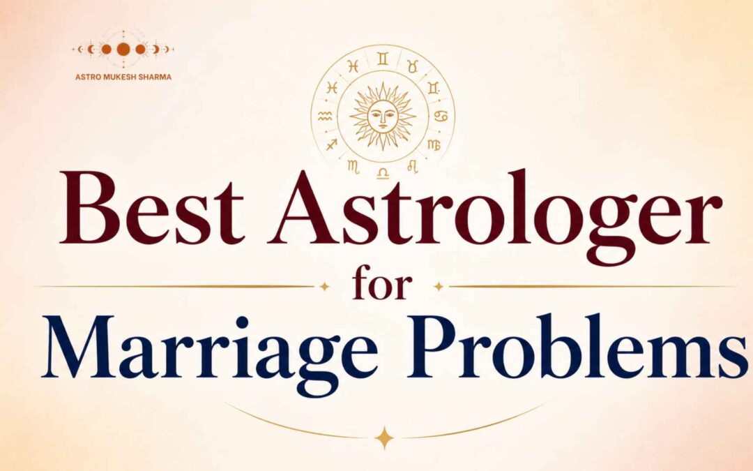 Best Astrologer for Marriage Problems